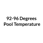 92-96 Degrees Pool Temperature